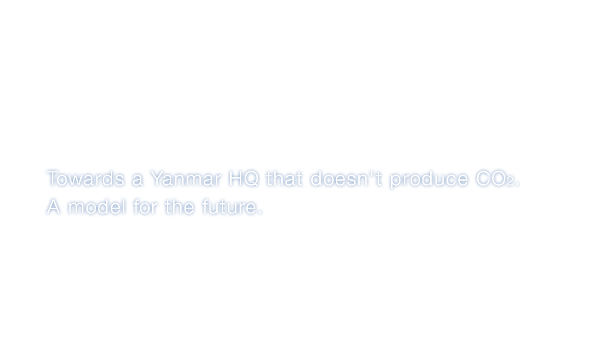 Zero Emission Building Towards a CO2 Zero-Emission Yanmar HQ . A model for the future.